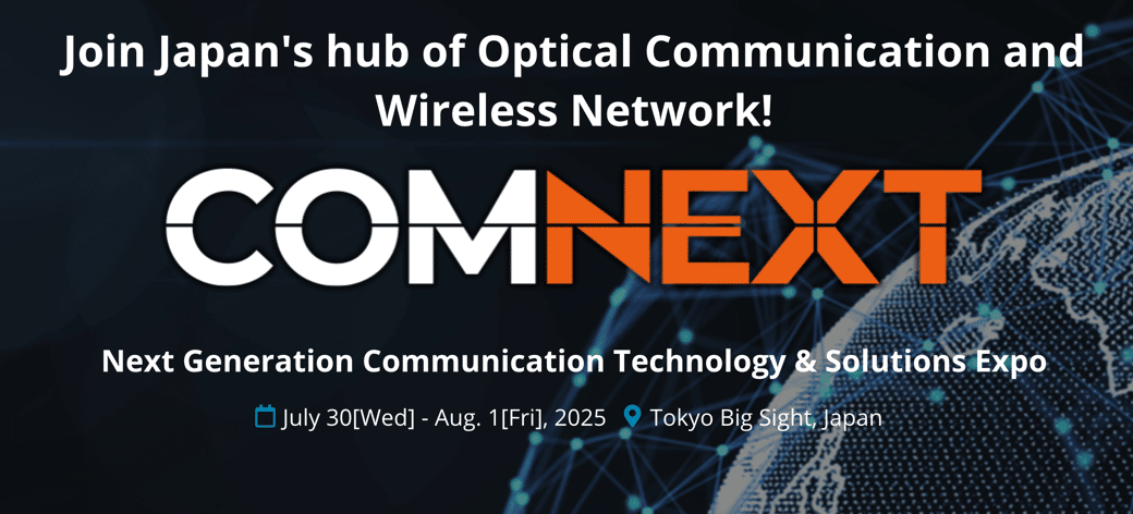 Banner for COMNEXT25 – Japan's leading Optical Communication and Wireless Network expo, held at Tokyo Big Sight, July 30–August 1, 2025.