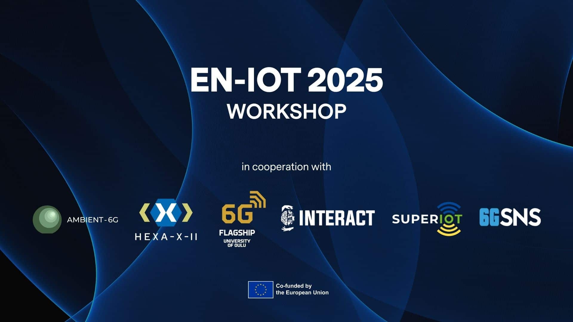 EN-IoT 2025 Workshop collaboration banner featuring logos of AMBIENT-6G, HEXA-X-II, 6G Flagship, INTERACT, SUPERIOT, and 6GSNS.