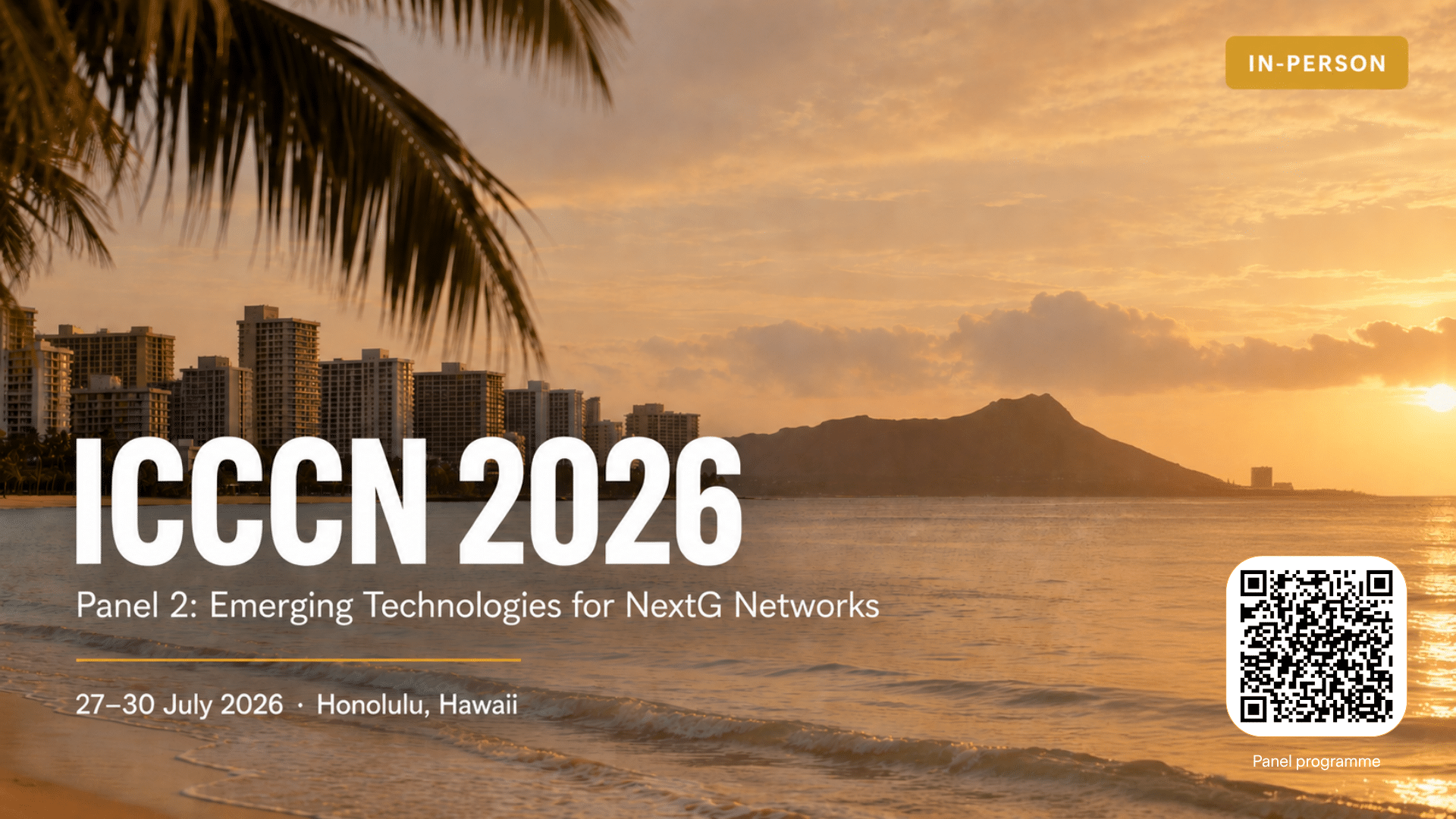 Waikiki Beach at sunset with Diamond Head on the horizon. Overlay reads ICCCN 2026, Panel 2: Emerging Technologies for NextG Networks, 27–30 July 2026, Honolulu, Hawaii. In-person pill top right, QR code bottom right linking to the panel programme.