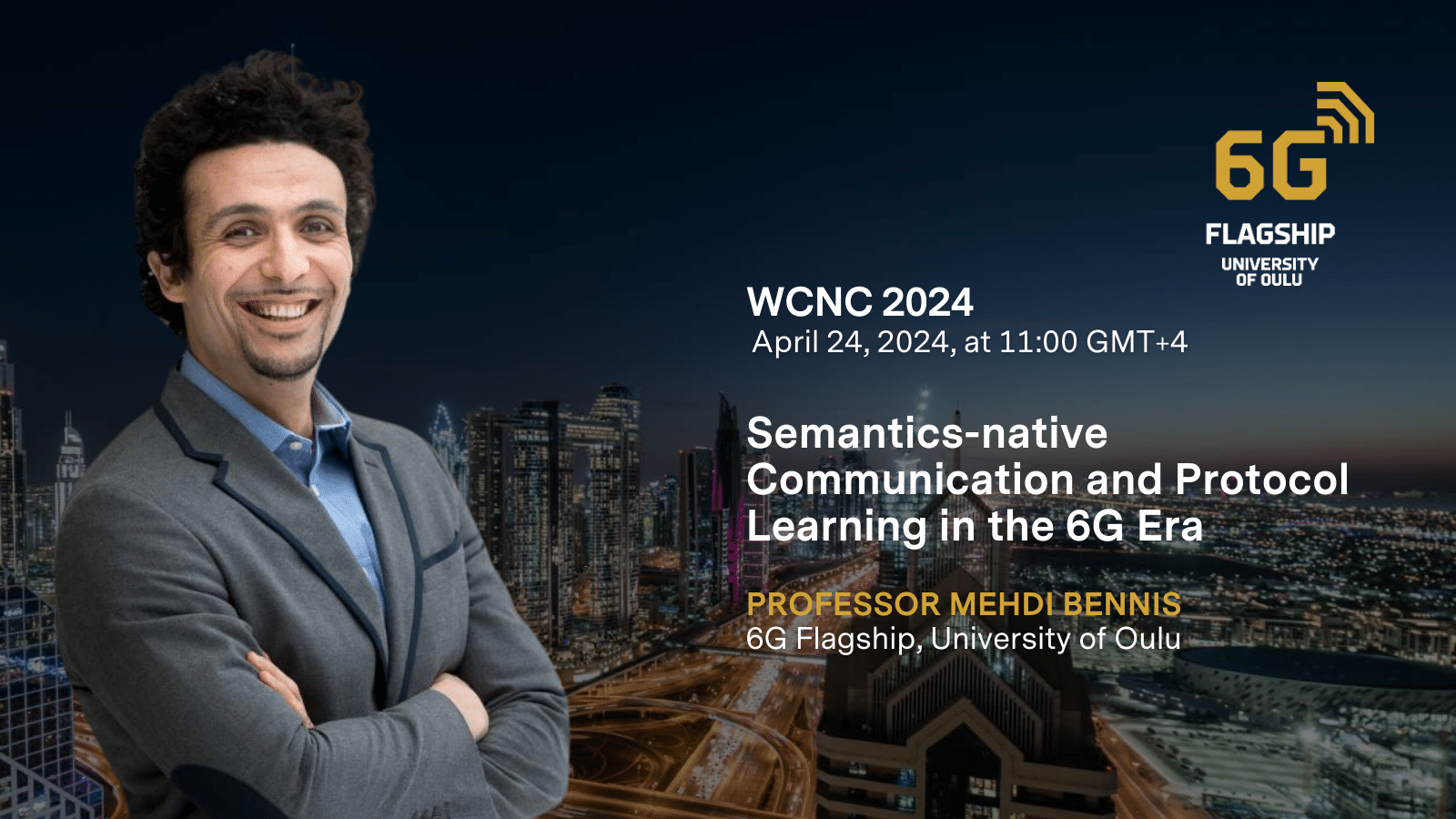 Promotional image for WCNC 2024 featuring Professor Mehdi Bennis of the 6G Flagship, University of Oulu, with the Dubai skyline in the background. Text overlay announces his keynote on 'Semantics-native Communication and Protocol Learning in the 6G Era' scheduled for April 24, 2024.